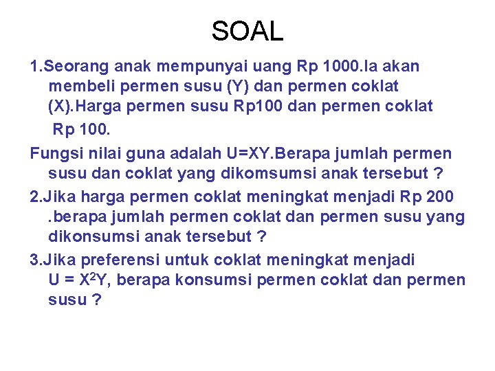 SOAL 1. Seorang anak mempunyai uang Rp 1000. Ia akan membeli permen susu (Y)