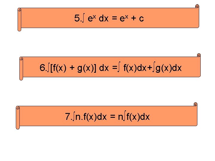5. ∫ ex dx = ex + c 6. ∫[f(x) + g(x)] dx =∫
