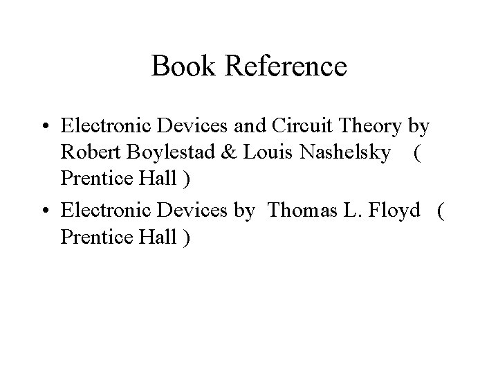 Book Reference • Electronic Devices and Circuit Theory by Robert Boylestad & Louis Nashelsky