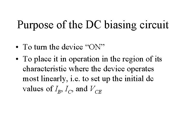 Purpose of the DC biasing circuit • To turn the device “ON” • To