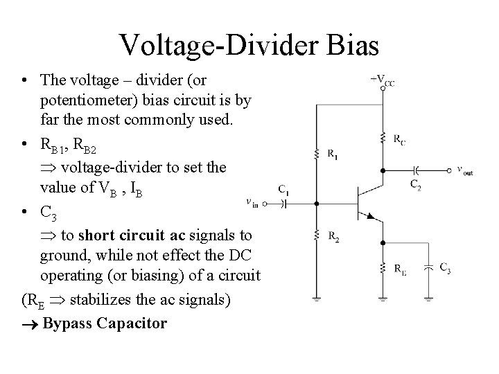 Voltage Divider Bias • The voltage – divider (or potentiometer) bias circuit is by
