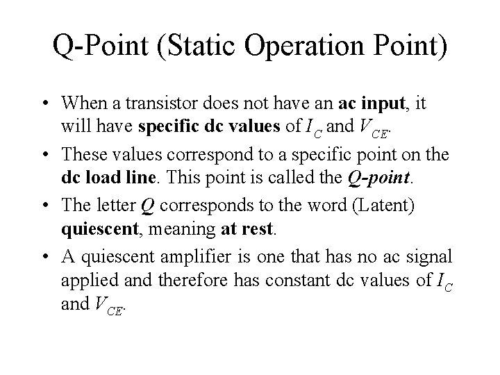 Q Point (Static Operation Point) • When a transistor does not have an ac