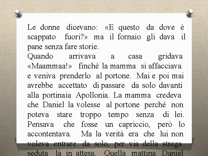 Le donne dicevano: «E questo da dove è scappato fuori? » ma il fornaio