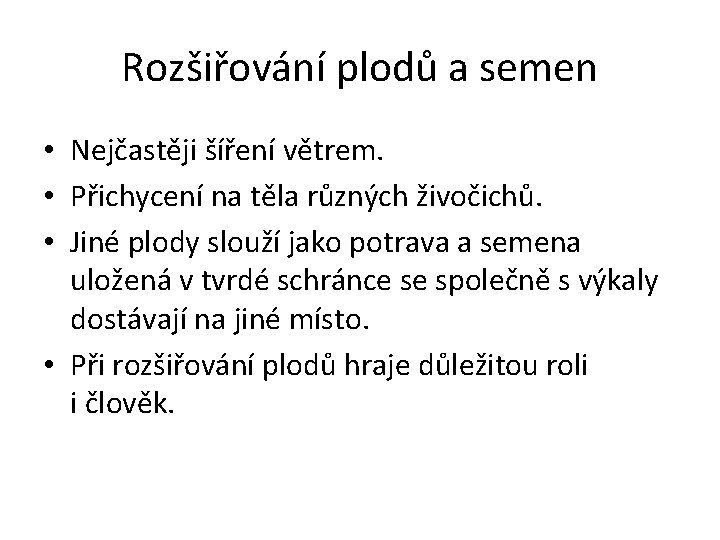 Rozšiřování plodů a semen • Nejčastěji šíření větrem. • Přichycení na těla různých živočichů.