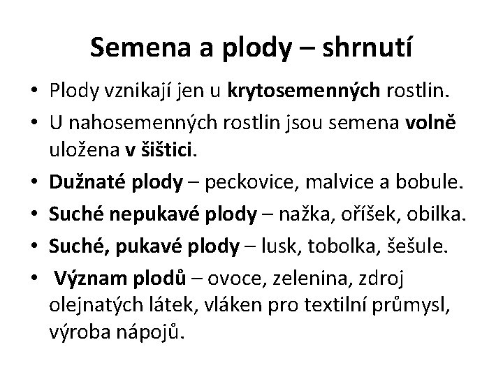 Semena a plody – shrnutí • Plody vznikají jen u krytosemenných rostlin. • U