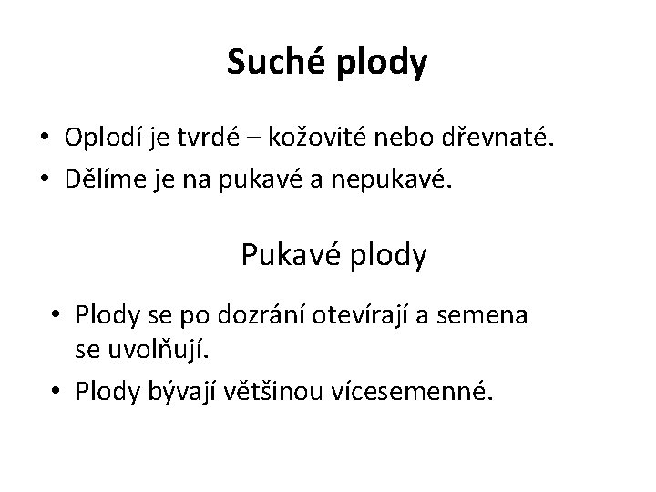 Suché plody • Oplodí je tvrdé – kožovité nebo dřevnaté. • Dělíme je na