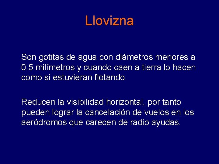 Llovizna Son gotitas de agua con diámetros menores a 0. 5 milímetros y cuando Llovizna Son gotitas de agua con diámetros menores a 0. 5 milímetros y cuando