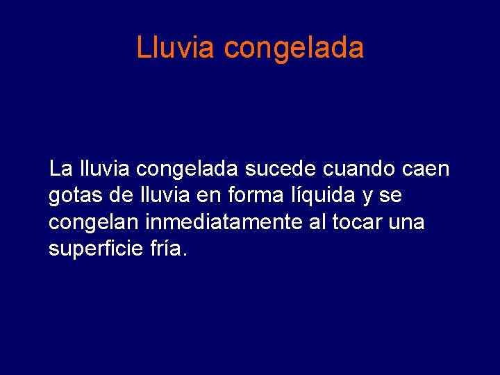 Lluvia congelada La lluvia congelada sucede cuando caen gotas de lluvia en forma líquida Lluvia congelada La lluvia congelada sucede cuando caen gotas de lluvia en forma líquida