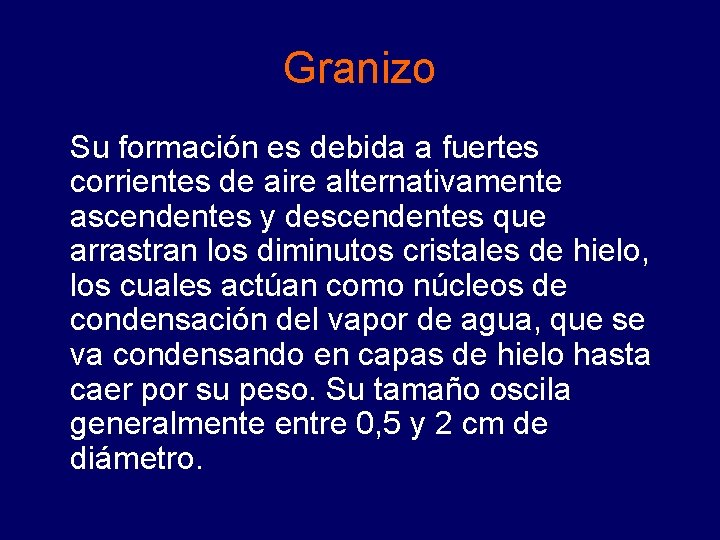 Granizo Su formación es debida a fuertes corrientes de aire alternativamente ascendentes y descendentes Granizo Su formación es debida a fuertes corrientes de aire alternativamente ascendentes y descendentes