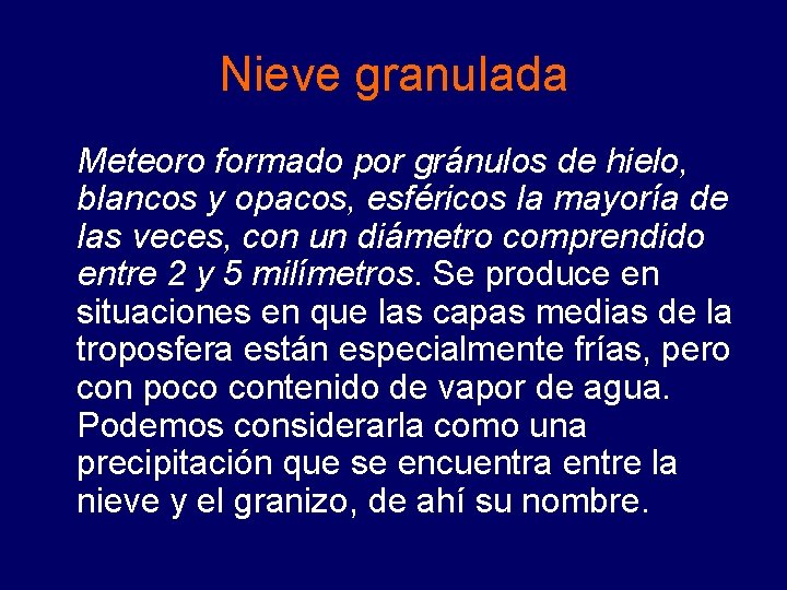 Nieve granulada Meteoro formado por gránulos de hielo, blancos y opacos, esféricos la mayoría Nieve granulada Meteoro formado por gránulos de hielo, blancos y opacos, esféricos la mayoría
