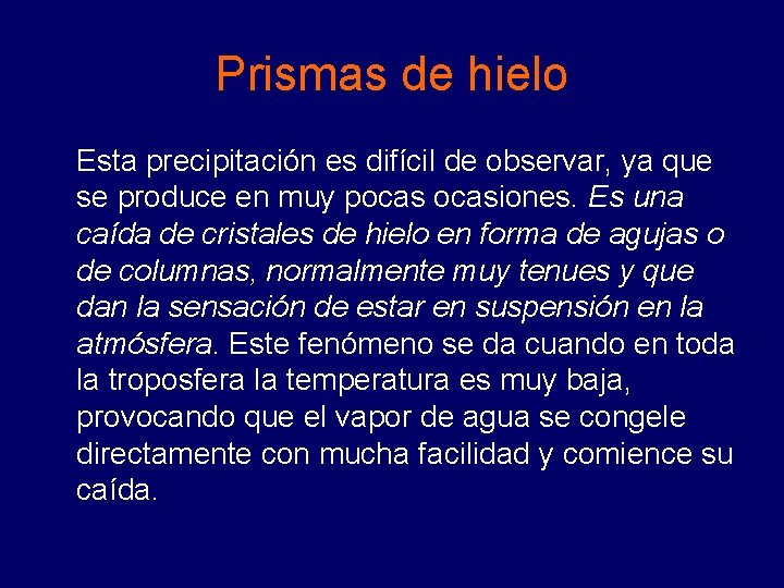 Prismas de hielo Esta precipitación es difícil de observar, ya que se produce en Prismas de hielo Esta precipitación es difícil de observar, ya que se produce en