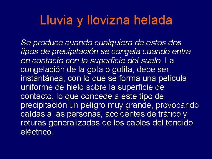 Lluvia y llovizna helada Se produce cuando cualquiera de estos dos tipos de precipitación Lluvia y llovizna helada Se produce cuando cualquiera de estos dos tipos de precipitación