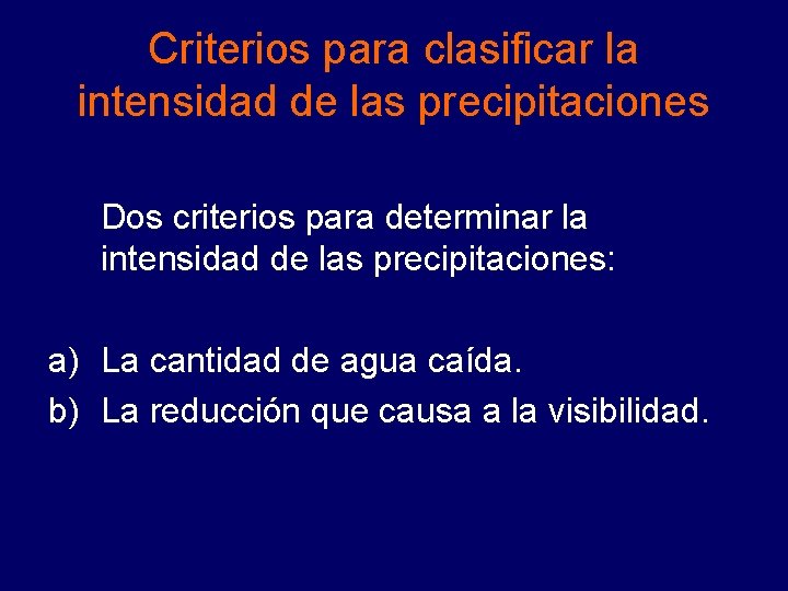 Criterios para clasificar la intensidad de las precipitaciones Dos criterios para determinar la intensidad Criterios para clasificar la intensidad de las precipitaciones Dos criterios para determinar la intensidad