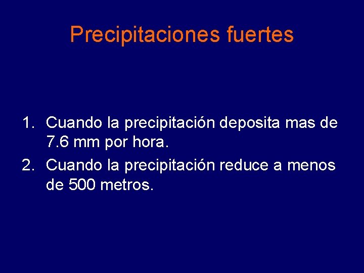 Precipitaciones fuertes 1. Cuando la precipitación deposita mas de 7. 6 mm por hora. Precipitaciones fuertes 1. Cuando la precipitación deposita mas de 7. 6 mm por hora.