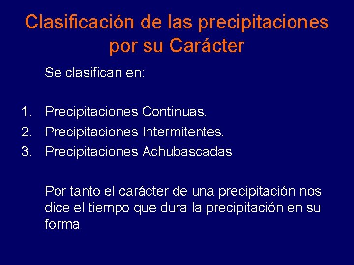 Clasificación de las precipitaciones por su Carácter Se clasifican en: 1. Precipitaciones Continuas. 2. Clasificación de las precipitaciones por su Carácter Se clasifican en: 1. Precipitaciones Continuas. 2.