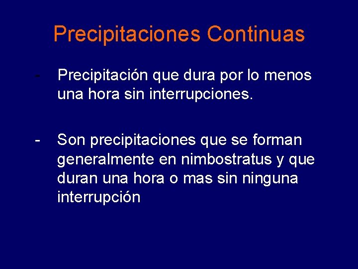 Precipitaciones Continuas - Precipitación que dura por lo menos una hora sin interrupciones. - Precipitaciones Continuas - Precipitación que dura por lo menos una hora sin interrupciones. -