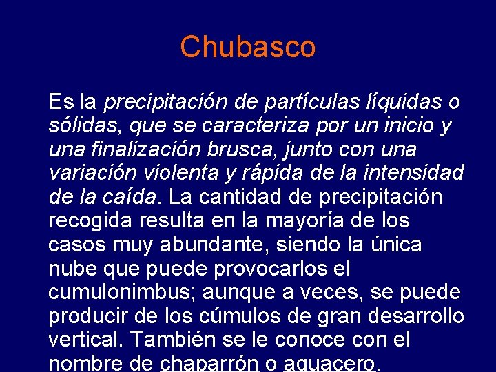 Chubasco Es la precipitación de partículas líquidas o sólidas, que se caracteriza por un Chubasco Es la precipitación de partículas líquidas o sólidas, que se caracteriza por un
