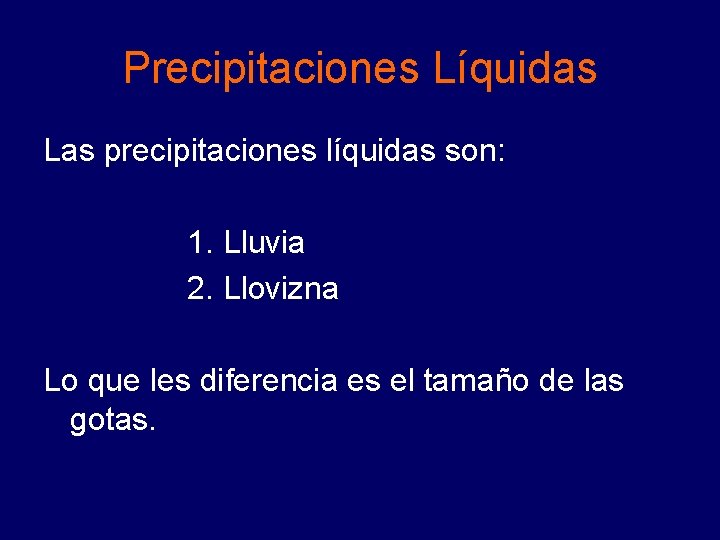Precipitaciones Líquidas Las precipitaciones líquidas son: 1. Lluvia 2. Llovizna Lo que les diferencia Precipitaciones Líquidas Las precipitaciones líquidas son: 1. Lluvia 2. Llovizna Lo que les diferencia