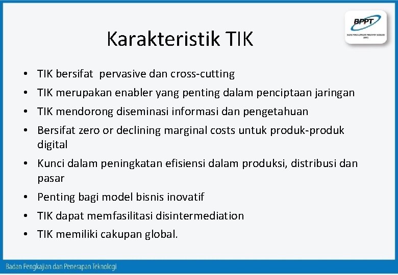 Karakteristik TIK • TIK bersifat pervasive dan cross-cutting • TIK merupakan enabler yang penting