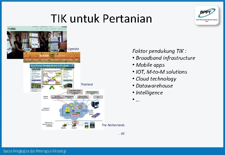 TIK untuk Pertanian Uganda Faktor pendukung TIK : • Broadband infrastructure • Mobile apps