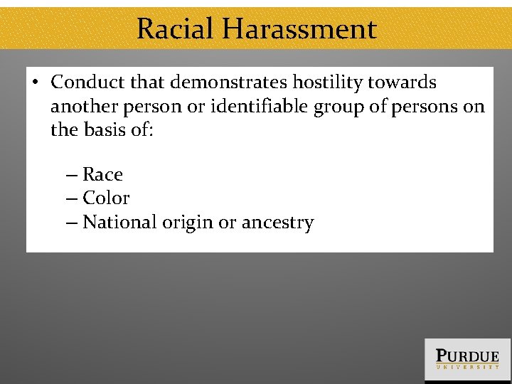Racial Harassment • Conduct that demonstrates hostility towards another person or identifiable group of