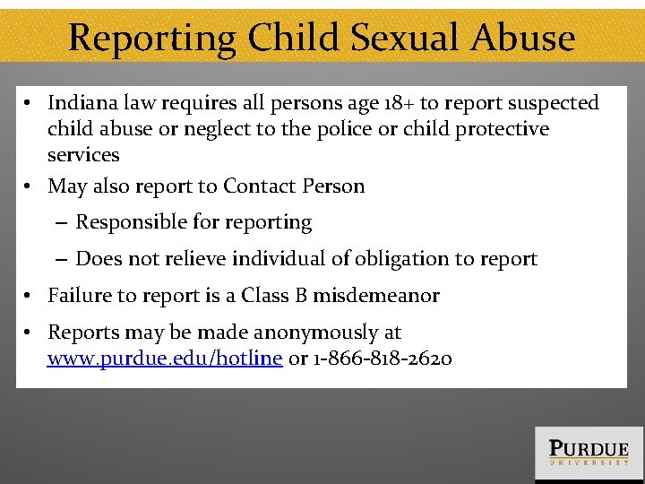 Reporting Child Sexual Abuse • Indiana law requires all persons age 18+ to report
