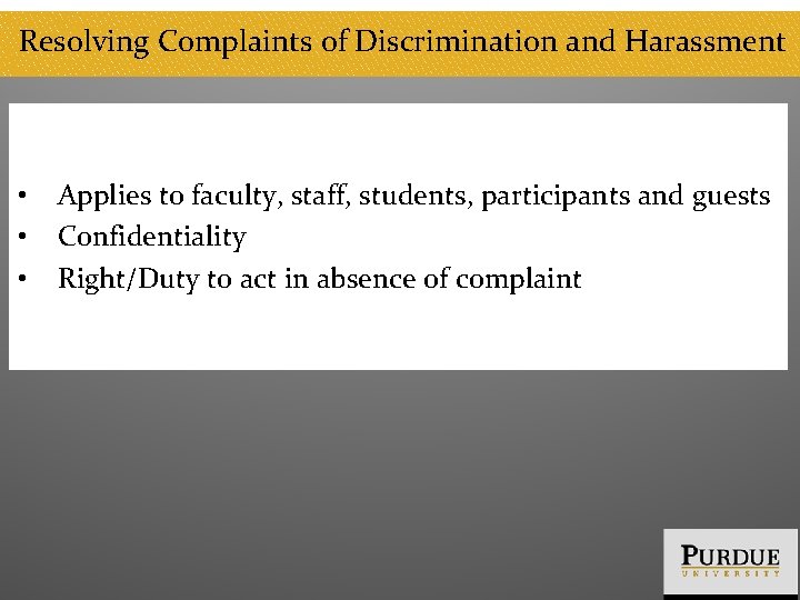 Resolving Complaints of Discrimination and Harassment • Applies to faculty, staff, students, participants and
