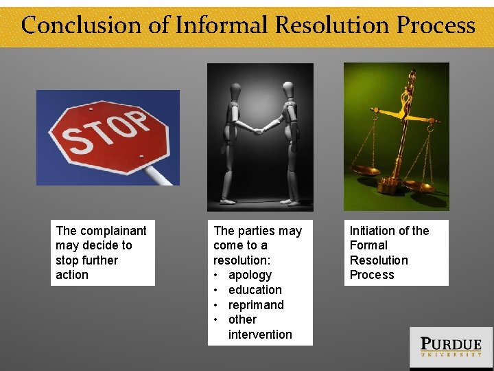 Conclusion of Informal Resolution Process The complainant may decide to stop further action The