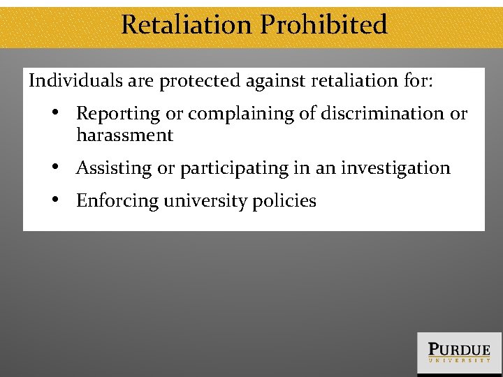 Retaliation Prohibited Individuals are protected against retaliation for: • Reporting or complaining of discrimination