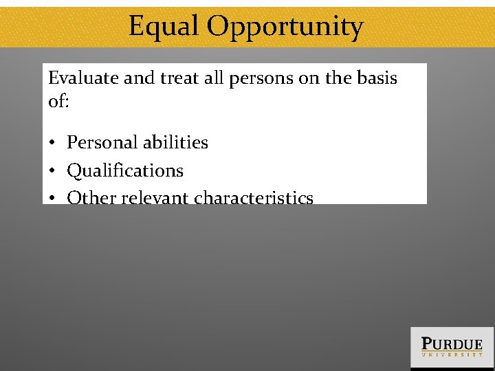 Equal Opportunity Evaluate and treat all persons on the basis of: • Personal abilities
