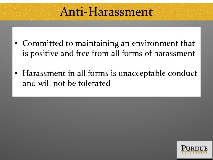 Anti-Harassment • Committed to maintaining an environment that is positive and free from all