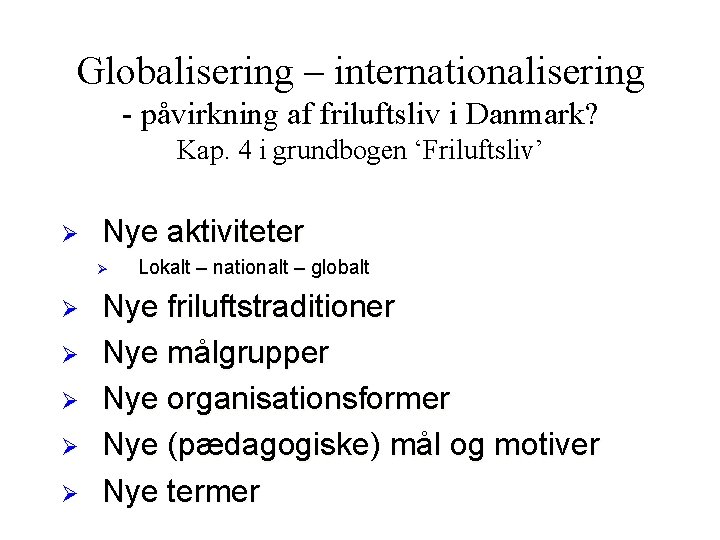 Globalisering – internationalisering - påvirkning af friluftsliv i Danmark? Kap. 4 i grundbogen ‘Friluftsliv’