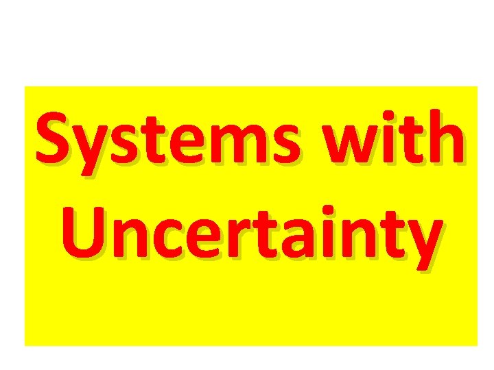 Systems with Uncertainty 