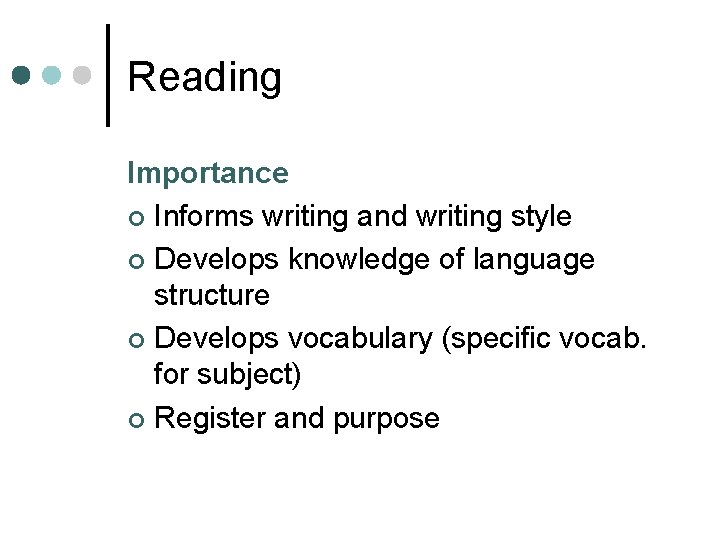 Reading Importance ¢ Informs writing and writing style ¢ Develops knowledge of language structure