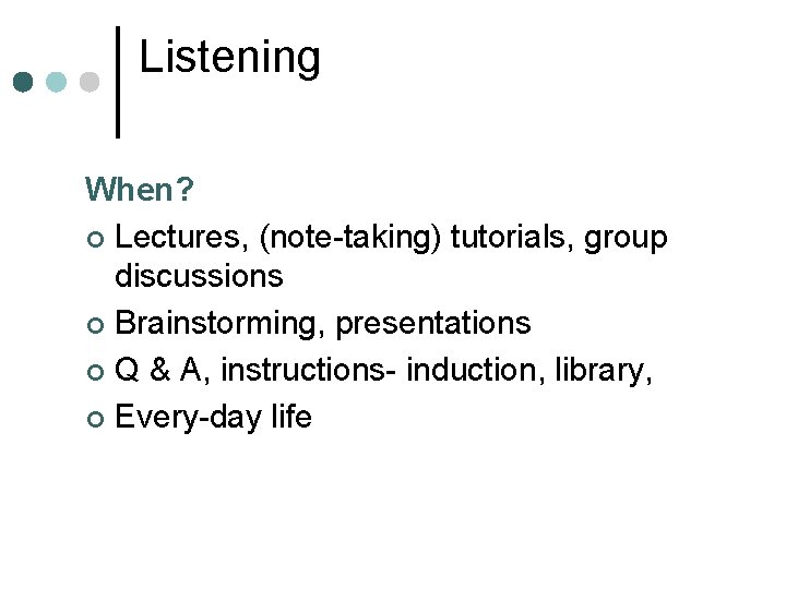 Listening When? ¢ Lectures, (note-taking) tutorials, group discussions ¢ Brainstorming, presentations ¢ Q &