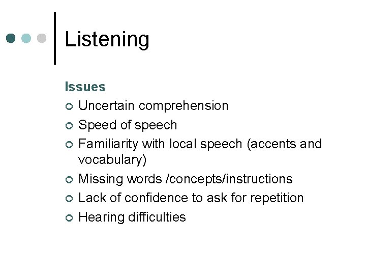 Listening Issues ¢ Uncertain comprehension ¢ Speed of speech ¢ Familiarity with local speech