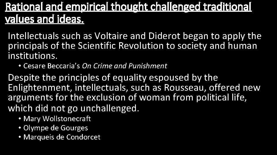 Rational and empirical thought challenged traditional values and ideas. Intellectuals such as Voltaire and