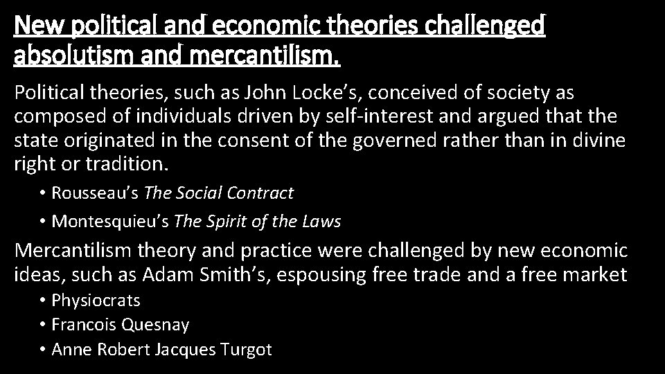 New political and economic theories challenged absolutism and mercantilism. Political theories, such as John