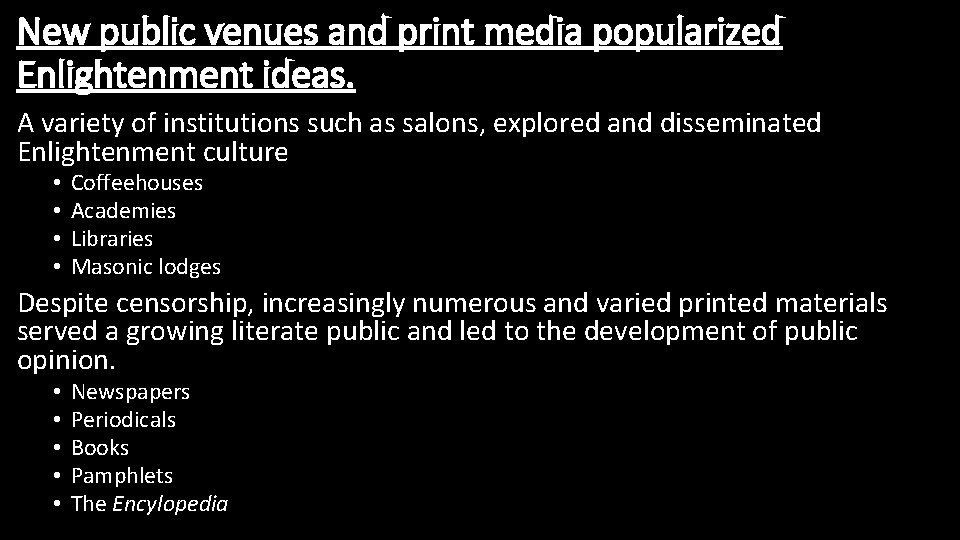 New public venues and print media popularized Enlightenment ideas. A variety of institutions such