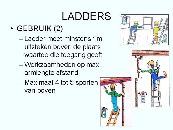 LADDERS • GEBRUIK (2) – Ladder moet minstens 1 m uitsteken boven de plaats