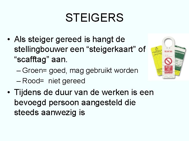 STEIGERS • Als steiger gereed is hangt de stellingbouwer een “steigerkaart” of “scafftag” aan.