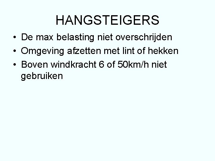 HANGSTEIGERS • De max belasting niet overschrijden • Omgeving afzetten met lint of hekken