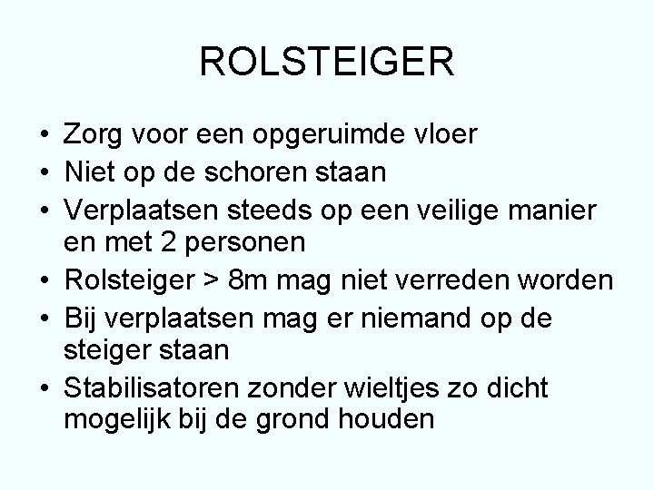 ROLSTEIGER • Zorg voor een opgeruimde vloer • Niet op de schoren staan •
