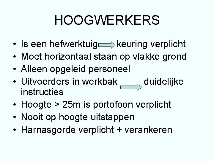 HOOGWERKERS • • Is een hefwerktuig keuring verplicht Moet horizontaal staan op vlakke grond