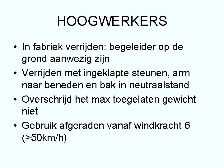 HOOGWERKERS • In fabriek verrijden: begeleider op de grond aanwezig zijn • Verrijden met