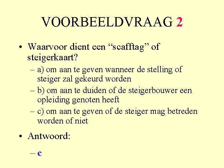 VOORBEELDVRAAG 2 • Waarvoor dient een “scafftag” of steigerkaart? – a) om aan te