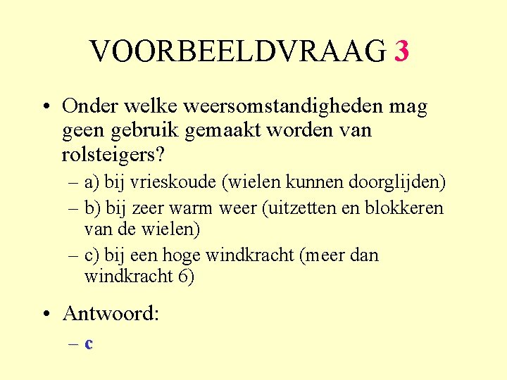 VOORBEELDVRAAG 3 • Onder welke weersomstandigheden mag geen gebruik gemaakt worden van rolsteigers? –