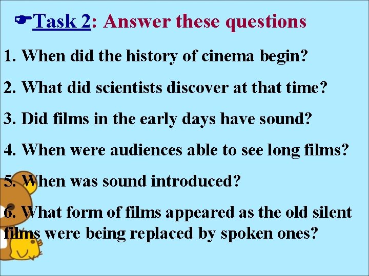  Task 2: Answer these questions 1. When did the history of cinema begin?