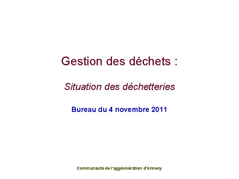 Gestion des déchets : Situation des déchetteries Bureau du 4 novembre 2011 Communauté de