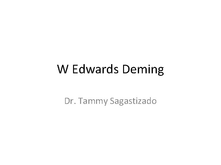 W Edwards Deming Dr. Tammy Sagastizado 